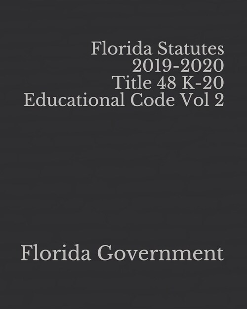 Florida Statutes 2019-2020 Title 48 K-20 Educational Code Vol 2 (Paperback)