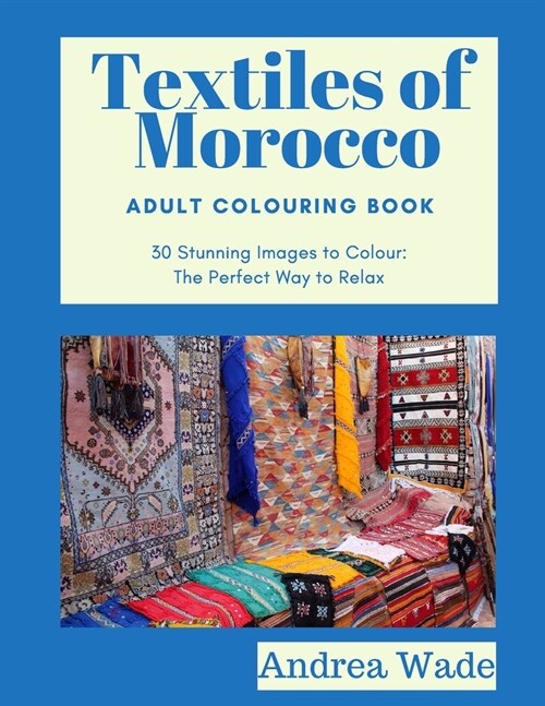 Textiles of Morocco Adult Colouring Book: 30 Stunning Images to Colour: The Perfect Way to Relax (Paperback)