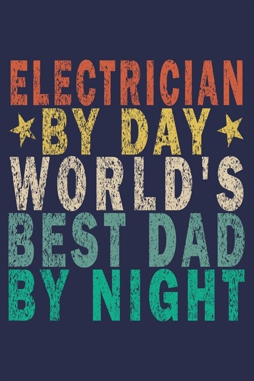 Electrician By Day Worlds Best Dad By Night: Funny Vintage Electrician Gifts Monthly Planner (Paperback)