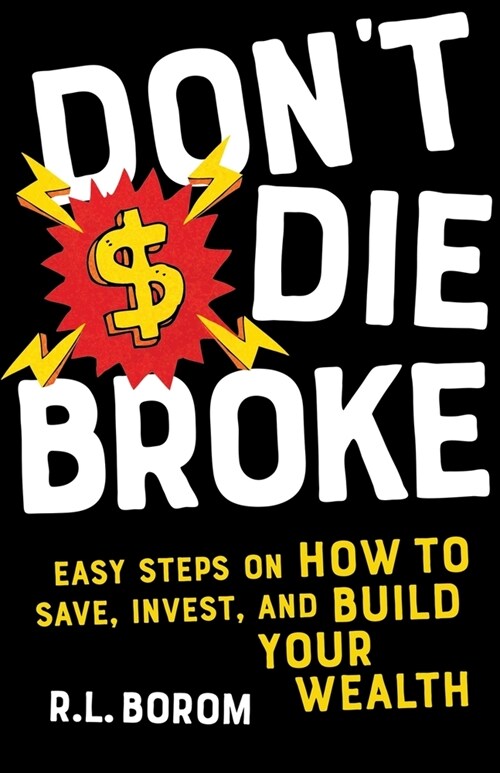 Dont Die Broke: Easy Steps on How to Save, Invest and Build Your Wealth (Paperback)
