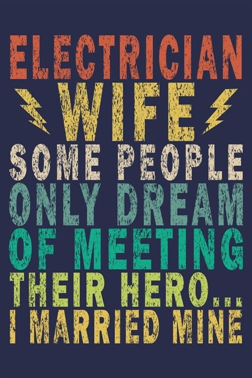 Electrician Wife Some People Only Dream of Meeting Their Hero... I Married Mine: Funny Vintage Electrician Gifts Journal (Paperback)