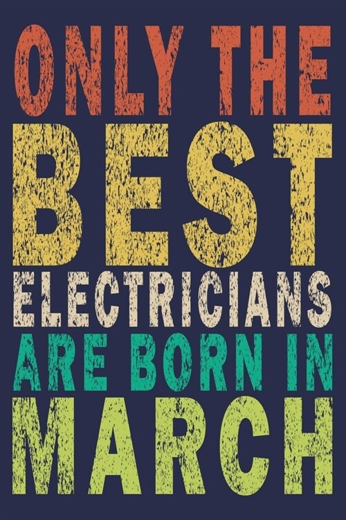 Only The Best Electricians Are Born In March: Funny Vintage Electrician Gifts Monthly Planner (Paperback)