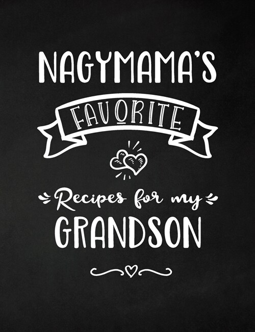 Nagymamas Favorite, Recipes for My Grandson: Keepsake Recipe Book, Family Custom Cookbook, Journal for Sharing Your Favorite Recipes, Personalized Gi (Paperback)