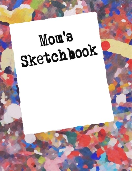 Moms SketchBook: drawing & doodle pad with 120 Blank Pages (Paperback)