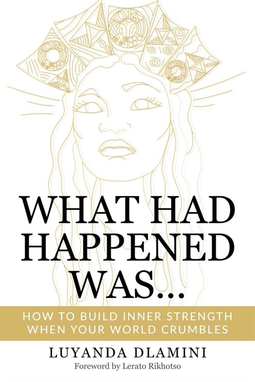 What Had Happened Was...: How to Build Inner Strength When Your World Crumbles (Paperback)