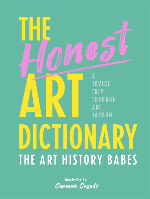The Honest Art Dictionary : A Jovial Trip through Art Jargon (Paperback)