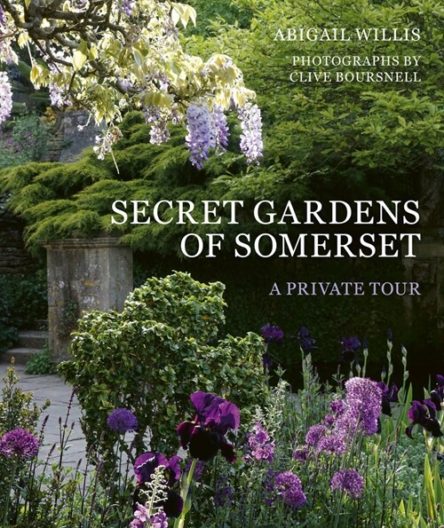 Secret Gardens of Somerset : A Private Tour (Hardcover, Illustrated Edition)
