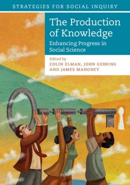 The Production of Knowledge : Enhancing Progress in Social Science (Paperback)