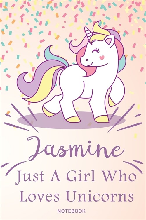 Jasmine Just A Girl Who Loves Unicorns, pink Notebook / Journal 6x9 Ruled Lined 120 Pages School Degree Student Graduation university: Jasmines Perso (Paperback)