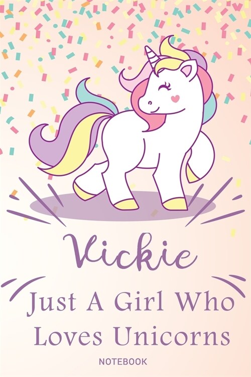 Vickie Just A Girl Who Loves Unicorns, pink Notebook / Journal 6x9 Ruled Lined 120 Pages School Degree Student Graduation university: Vickies Persona (Paperback)