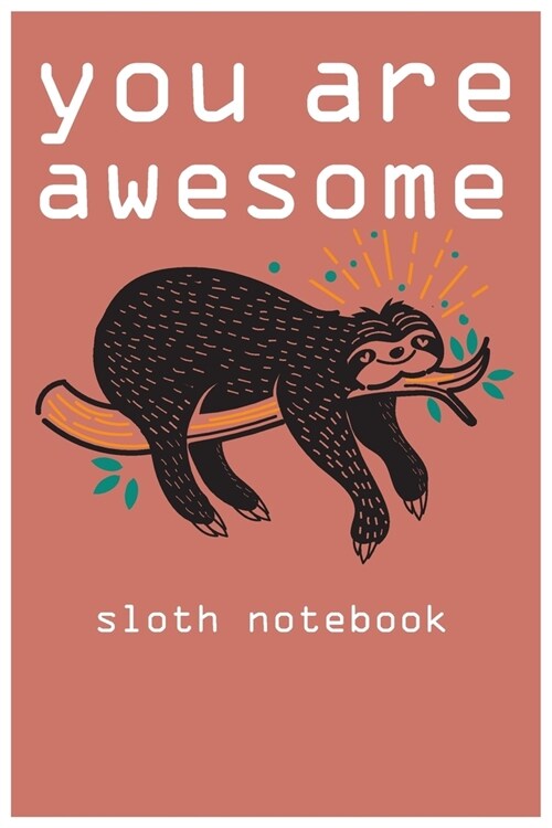 you are awesome: sloth notebook you ae awesome: sloth composition notebook: cute sloth animal notebook journal: blank lined notebook fo (Paperback)