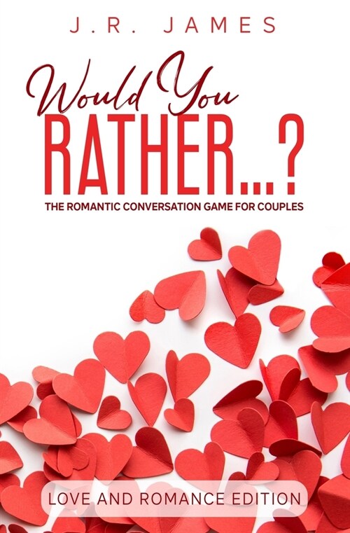 Would You Rather...? The Romantic Conversation Game for Couples: Love and Romance Edition (Paperback)