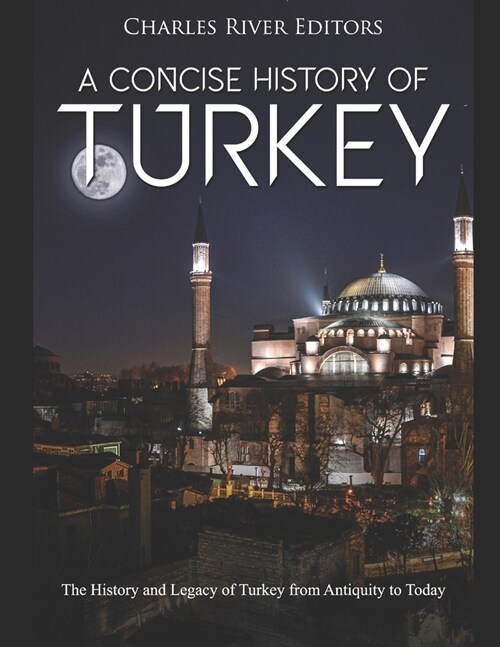 A Concise History of Turkey: The History and Legacy of Turkey from Antiquity to Today (Paperback)