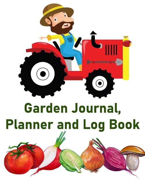 Garden Journal, Planner and Log Book: Daily / Monthly Planting Planner, Gardener Organizer. A Perfect Gardening Gift (Paperback)