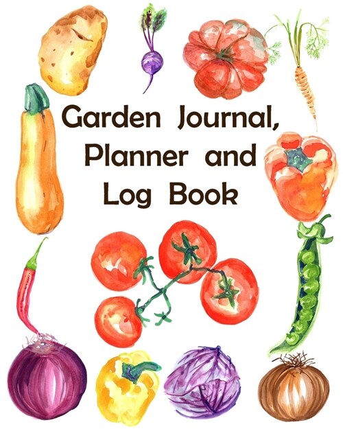 Garden Journal, Planner and Log Book: Daily / Monthly Planting Planner, Gardener Organizer. A Perfect Gardening Gift (Paperback)