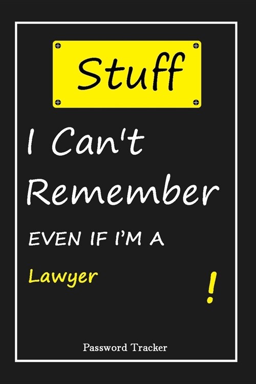 STUFF! I Cant Remember EVEN IF IM A Lawyer: An Organizer for All Your Passwords and Shity Shit with Unique Touch - Password Tracker - 120 Pages(6x (Paperback)