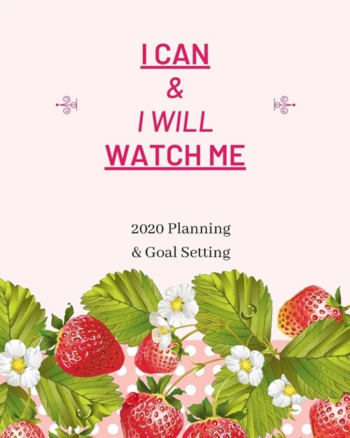 I Can & I Will Watch Me: 2020 Planner Weekly, Monthly And Daily - Jan 1, 2020 to Dec 31, 2020 Planner & calendar - New Years resolution & Goal (Paperback)