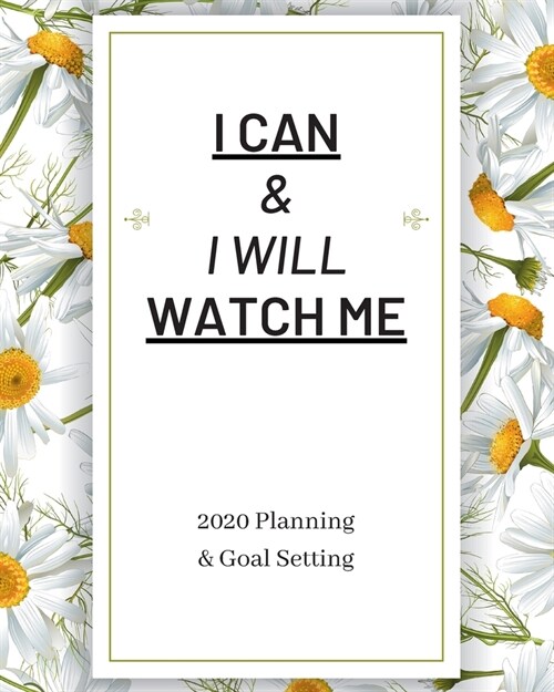 I Can & I Will Watch Me: 2020 Planner Weekly, Monthly And Daily - Jan 1, 2020 to Dec 31, 2020 Planner & calendar - New Years resolution & Goal (Paperback)