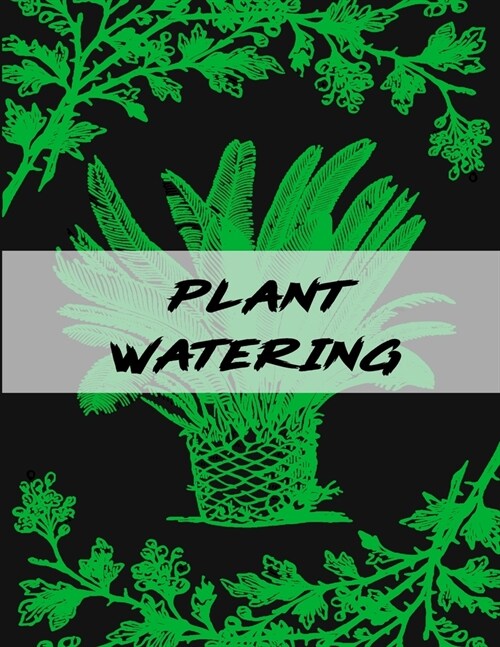 Plant Watering: Keep Track and Schedule Watering Times for House Plant Care Journal Planner Plant Tracker Weekly Watering Schedule Hou (Paperback)