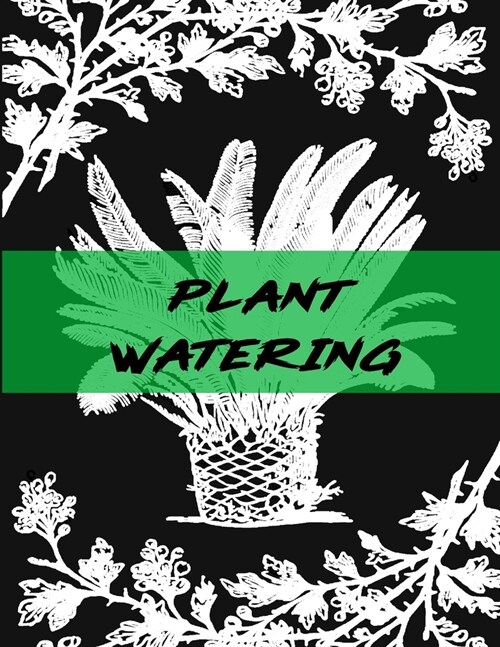 Plant Watering: Keep Track and Schedule Watering Times for House Plant Care Journal Planner Plant Tracker Weekly Watering Schedule Hou (Paperback)
