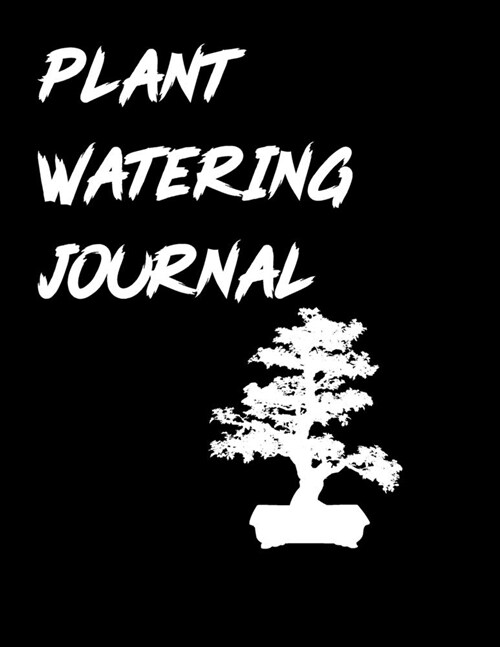 Plant Watering Journal: Keep Track and Schedule Watering Times for House Plant Care Journal Planner Plant Tracker Weekly Watering Schedule Hou (Paperback)