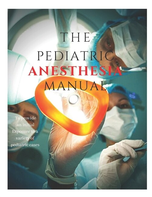 The Pediatric Anesthesia Manual: A Practical Approach to Pediatric Anesthesia (Paperback)