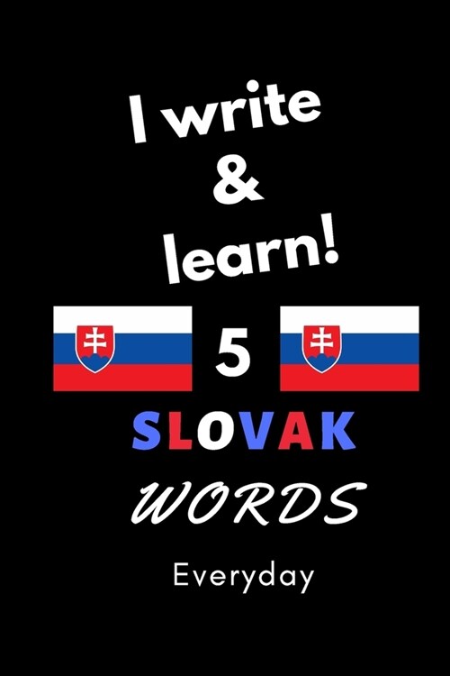 Notebook: I write and learn! 5 Slovak words everyday, 6 x 9. 130 pages (Paperback)