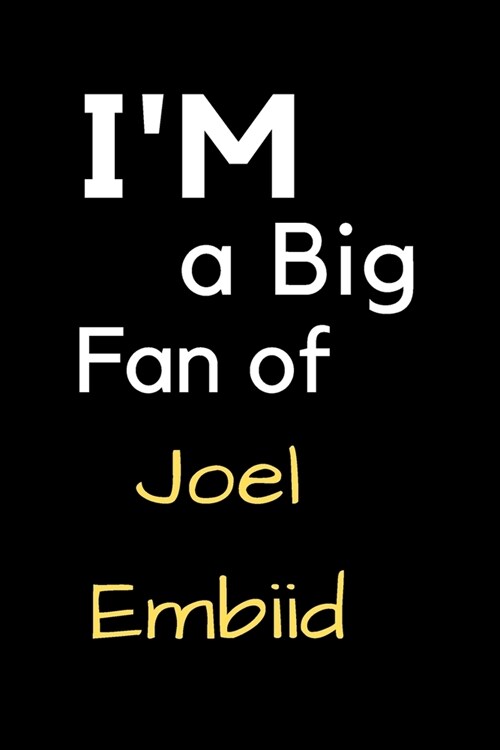 Im a Big Fan of Joel Embiid: Notebook for Notes, Thoughts, Ideas, Reminders, Lists to do, Planning, Inches 120 pages, Soft Cover, Matte finish (Paperback)
