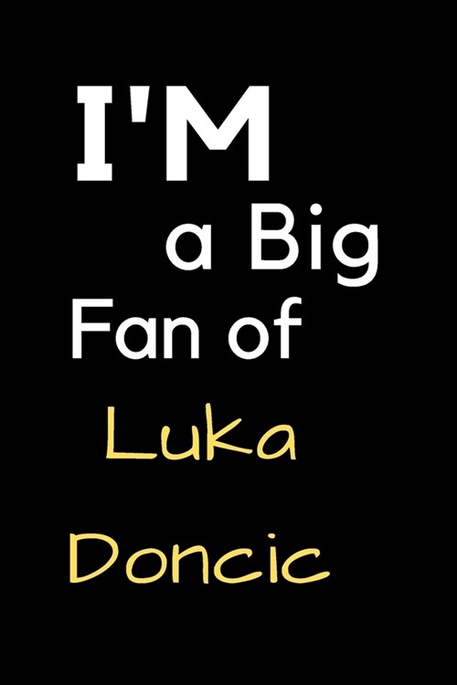 Im a Big Fan of Luka Doncic: Notebook for Notes, Thoughts, Ideas, Reminders, Lists to do, Planning, Inches 120 pages, Soft Cover, Matte finish (Paperback)