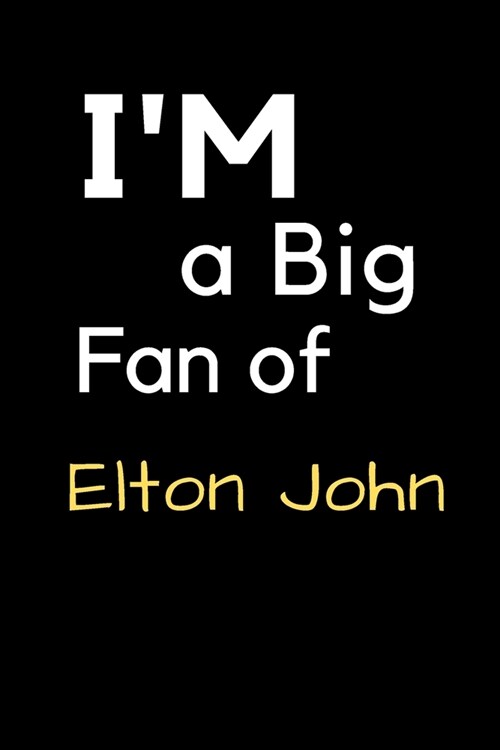 Im a Big Fan of Elton John: Notebook for Notes, Thoughts, Ideas, Reminders, Lists to do, Planning, Inches 120 pages, Soft Cover, Matte finish (Paperback)