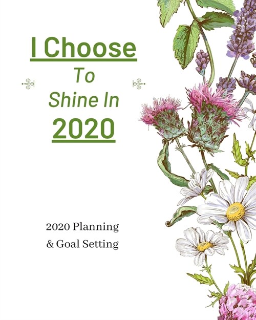 I Choose To Shine In 2020: 2020 Planner Weekly, Monthly And Daily - Jan 1, 2020 to Dec 31, 2020 Planner & calendar - New Years resolution & Goal (Paperback)