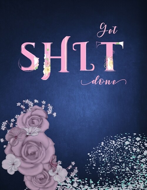 Get Shit Done: 2020 One Year Academic Happy Planner Inclusive Of 12 Months Calendar. Annual Pilot Focus At A Glance Best Solution for (Paperback)