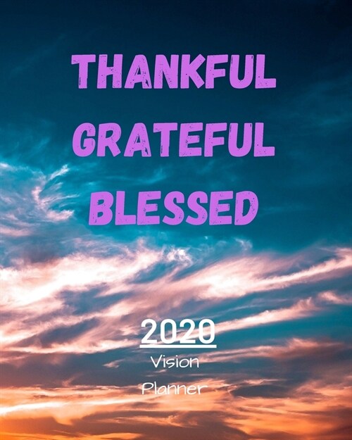 Thankful Greatful Blessed: Manifestation Planner With Vision Board And Visualization - 2020 Planner Weekly, Monthly And Daily - Jan 1, 2020 to De (Paperback)