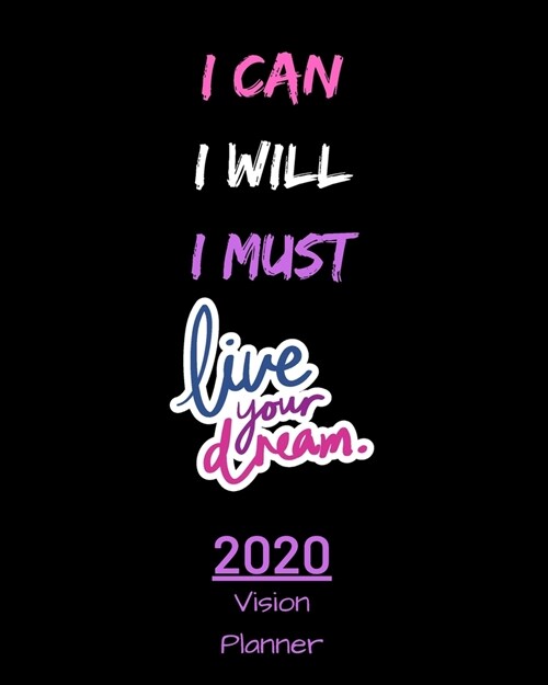 I Can I Will I Must: Manifestation Planner With Vision Board And Visualization - 2020 Planner Weekly, Monthly And Daily - Jan 1, 2020 to De (Paperback)
