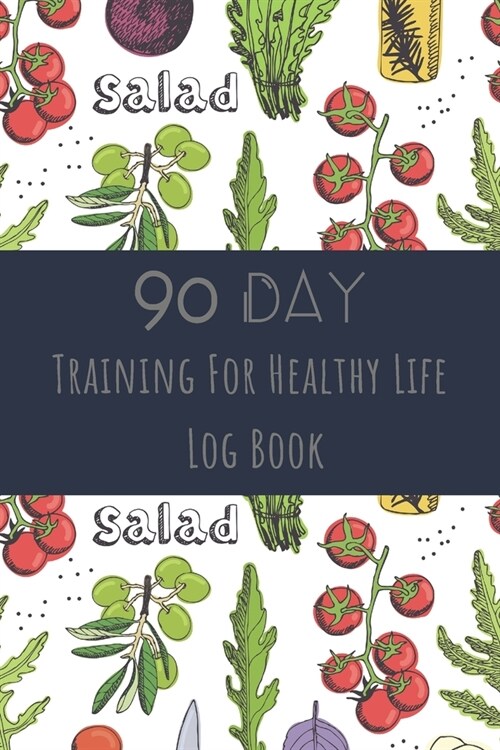 Training For Healthy Life Log Book: 90 Day Diet and Exercise Fitness Journal Activity Tracker - 3 Month Diet Plan to Lose Weight - With Shopping List (Paperback)