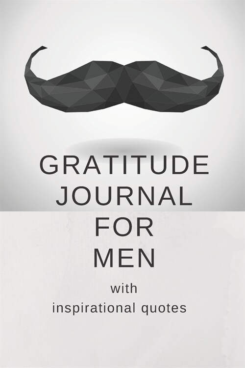 Gratitude Journal for Men with Inspirational Quotes: Only 3 Minutes a Day to Find Happiness Gratitude Journal with Inspirational Celebrity Quotes (Paperback)