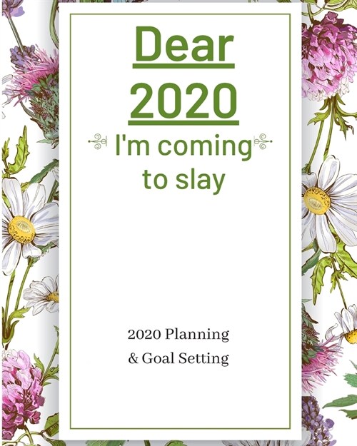 Dear 2020 Im Coming To Slay: 2020 Planner Weekly, Monthly And Daily - Jan 1, 2020 to Dec 31, 2020 Planner & calendar - New Years resolution & Goal (Paperback)