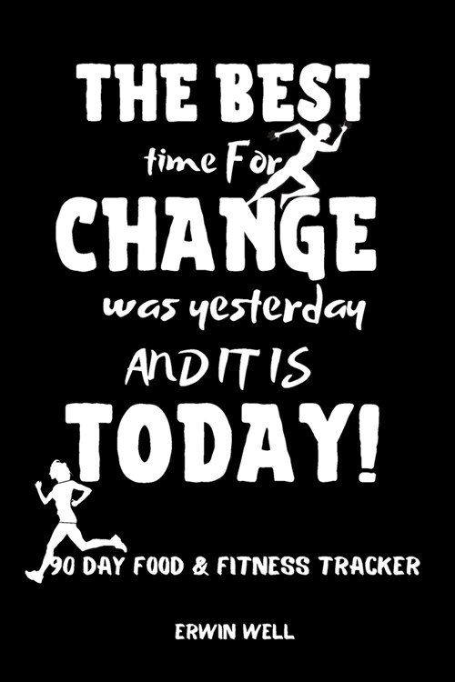 The Best Time For Change Was Tommorow And It Is Today 90 Day Food&Fitness Tracker: Daily Food&Exercise Diary To Help You You Become a Better Version o (Paperback)