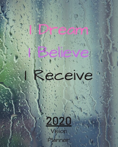 I Dream I believe I Receive: Manifestation Planner With Vision Board And Visualization - 2020 Planner Weekly, Monthly And Daily - Jan 1, 2020 to De (Paperback)