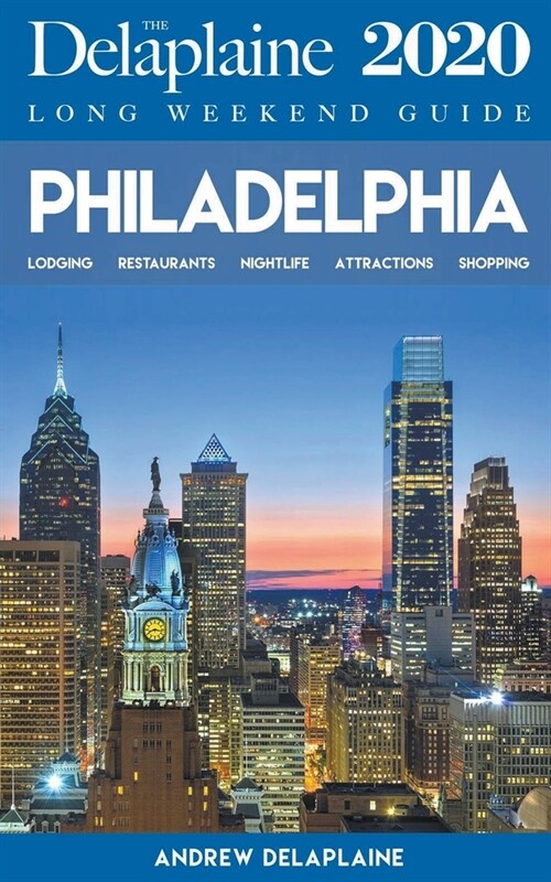 Philadelphia - The Delaplaine 2020 Long Weekend Guide (Paperback)