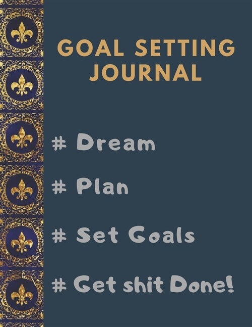 Goal Setting Planner and Journal # Dream # Plan # Set Goals # Get Shit Done!: Goal Planner Journal with Daily, Weekly, Monthly, Quarterly Goals Planne (Paperback)