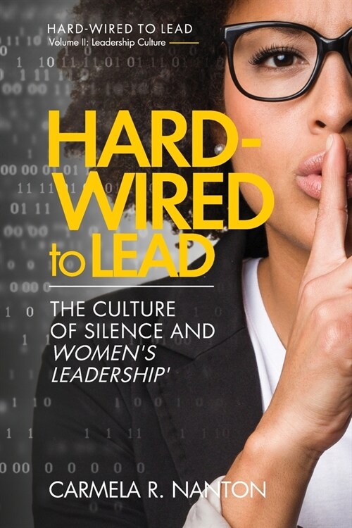 Hard-wired To Lead: The Culture of Silence and Womens Leadership (Paperback)