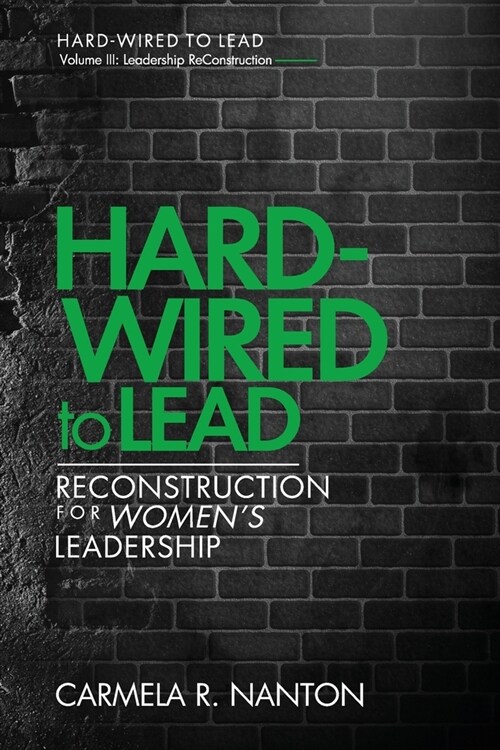 Hard-wired to Lead: ReConstruction for Womens Leadership (Paperback)
