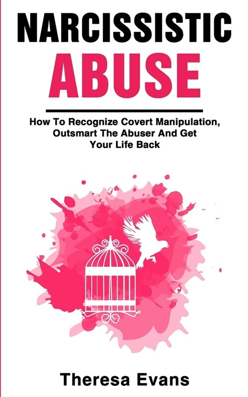 Narcissistic Abuse: How To Recognize Covert Manipulation, Outsmart The Abuser And Get Your Life Back (Paperback)