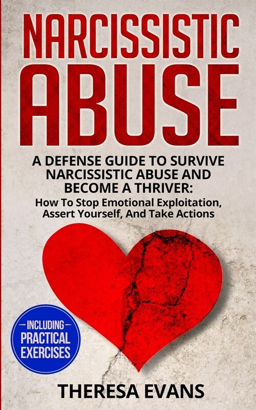 Narcissistic Abuse: A Defense Guide To Survive Narcissistic Abuse And Become A Thriver: How To Stop Emotional Exploitation, Assert Yoursel (Paperback)