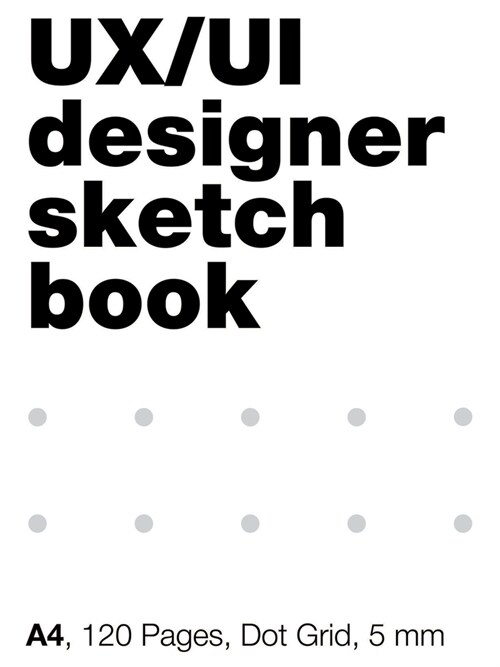 UI/UX Designers SketchBook. A4, 80 Pages, Dot Grid: Блокнот в точку, &# (Paperback)