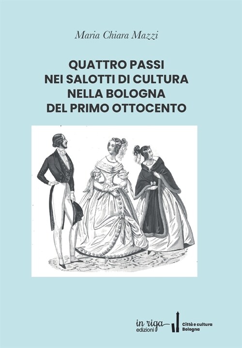 Quattro Passi Nei Salotti Di Cultura Nella Bologna del Primo Ottocento (Paperback)