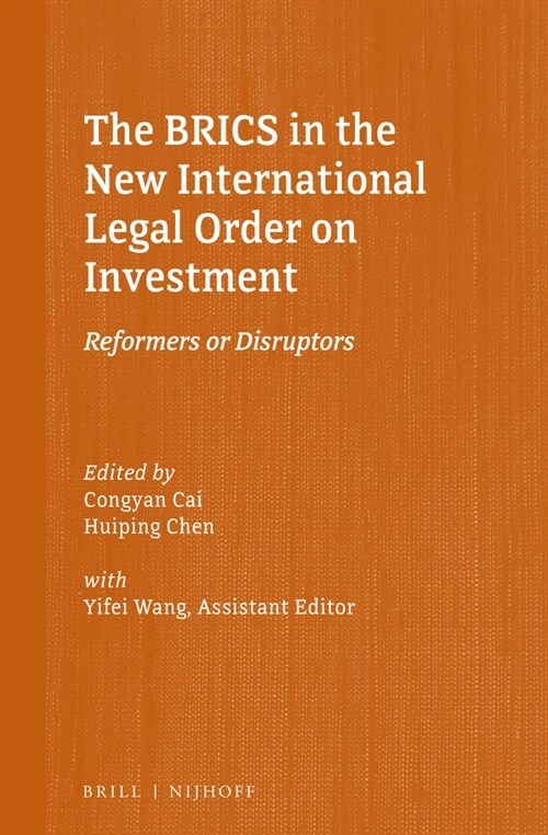 The Brics in the New International Legal Order on Investment: Reformers or Disruptors (Hardcover)