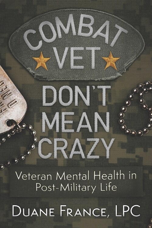 Combat Vet Dont Mean Crazy: Veteran Mental Health in Post-Military Life (Paperback)