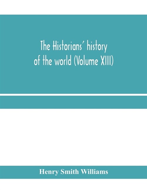 The historians history of the world; a comprehensive narrative of the rise and development of nations as recorded by over two thousand of the great w (Paperback)